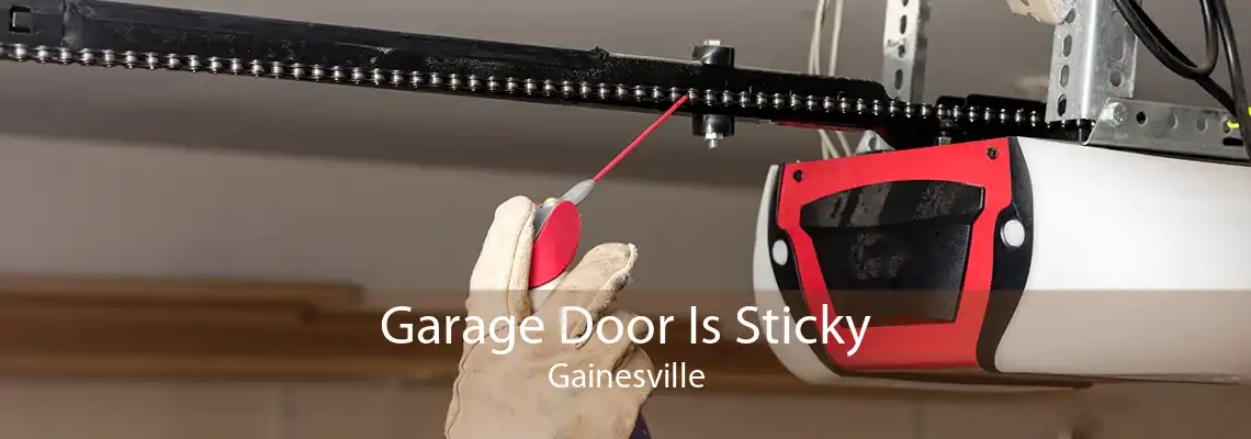 Garage Door Is Sticky Gainesville
