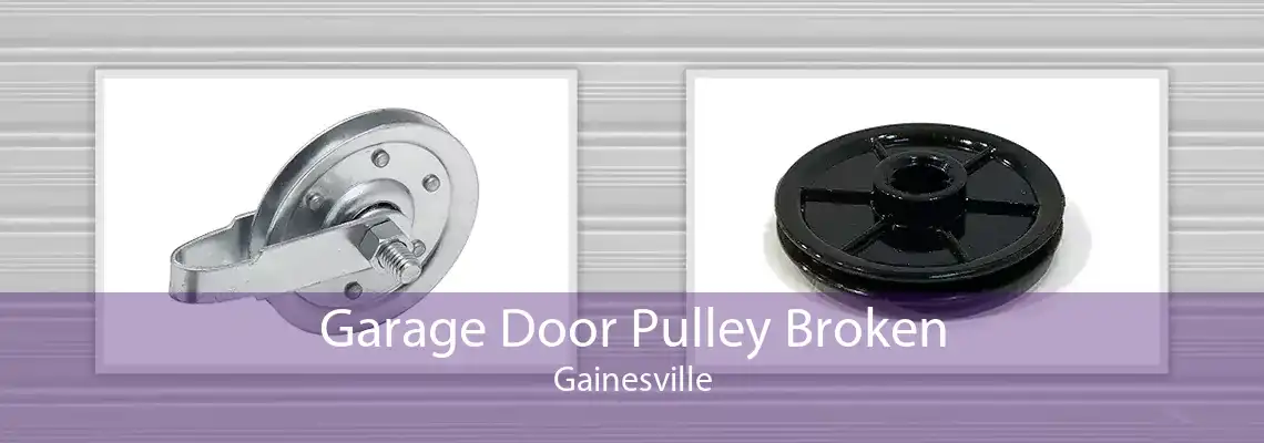Garage Door Pulley Broken Gainesville