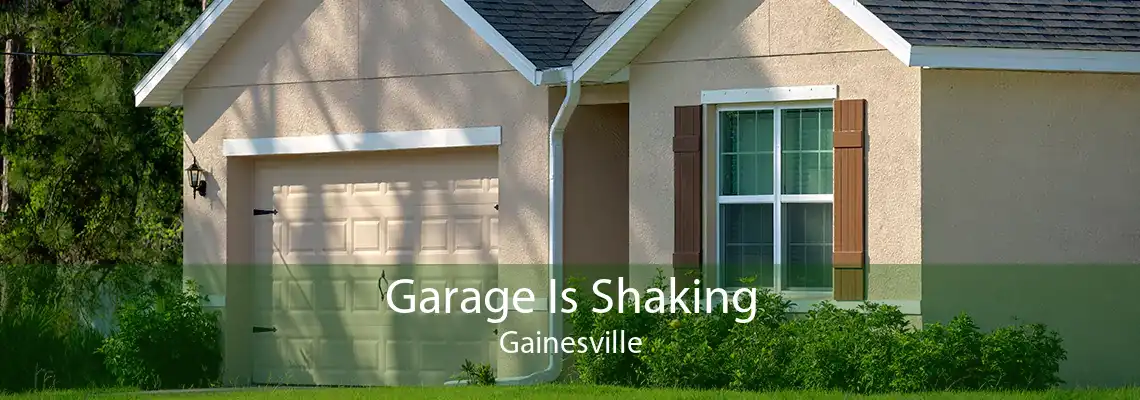 Garage Is Shaking Gainesville