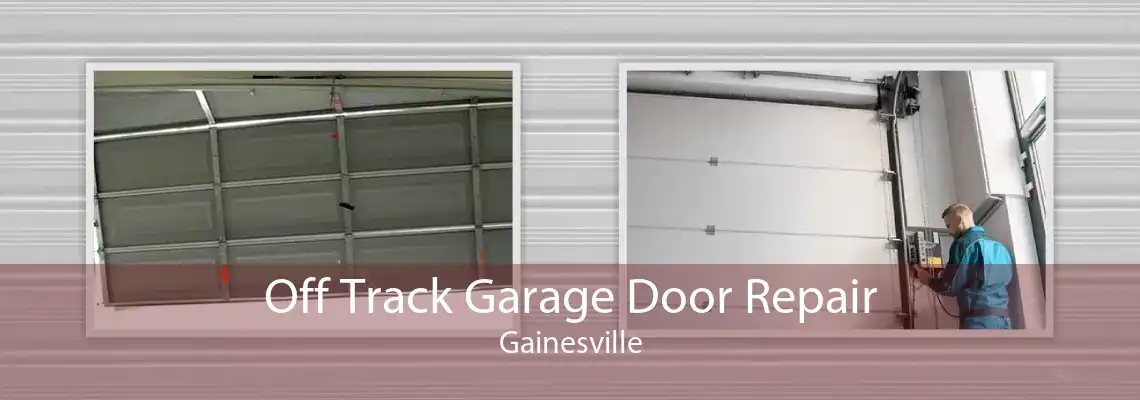 Off Track Garage Door Repair Gainesville